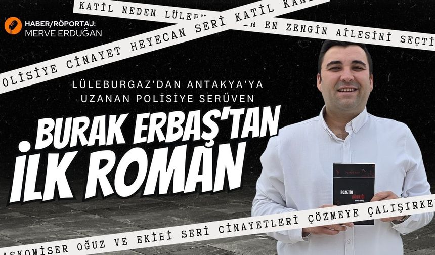 Lüleburgaz’dan Antakya’ya Uzanan Polisiye Serüven: Burak Erbaş’tan İlk Roman