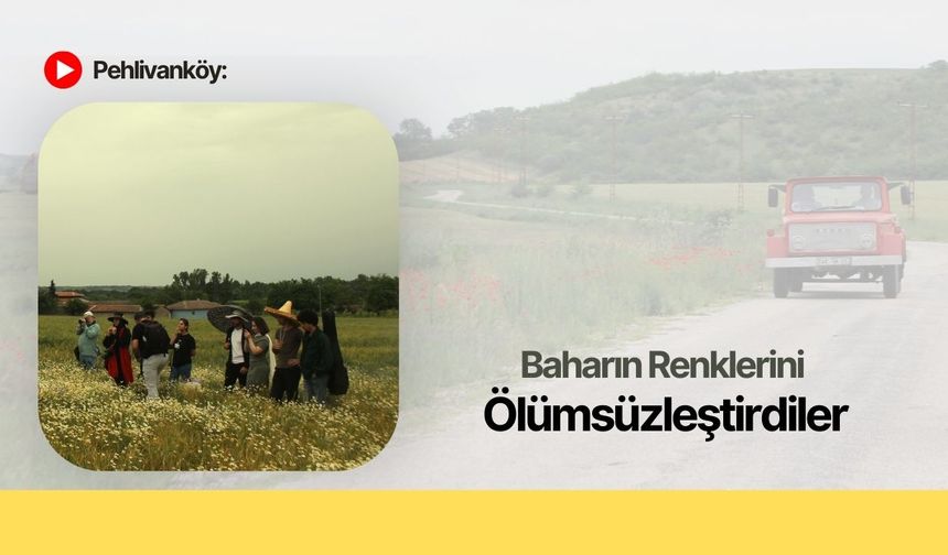 Pehlivanköy: Baharın Renklerini Ölümsüzleştirdiler
