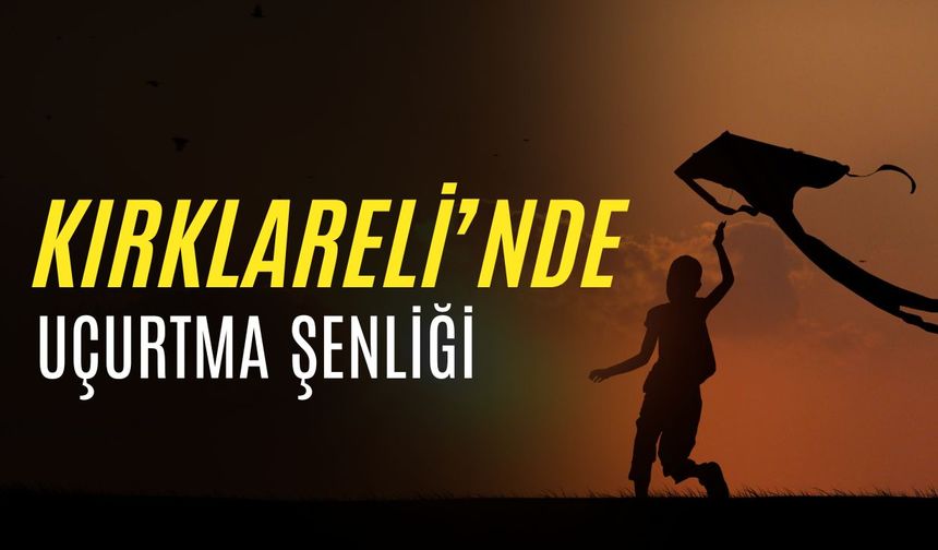 Kırklareli’nde Uçurtma Şenliği