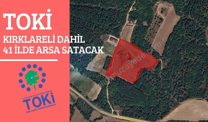 TOKİ, Kırklareli Dahil 41 ilde Arsa Satacak