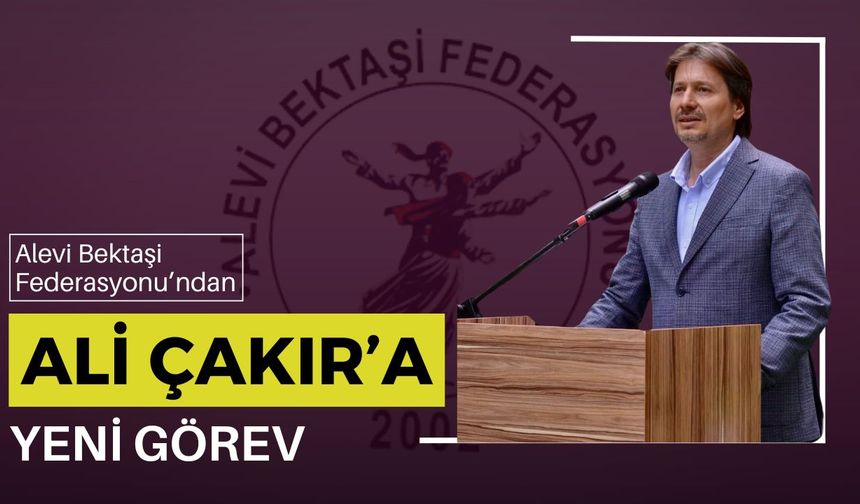 Alevi Bektaşi Federasyonu’ndan, Ali Çakır’a Yeni Görev