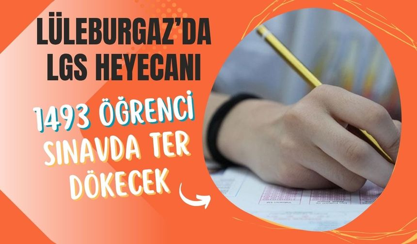 Lüleburgaz’da LGS Heyecanı: 1493 Öğrenci Sınavda Ter Dökecek