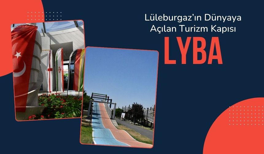 Lüleburgaz’ın Dünyaya Açılan Turizm Kapısı: LYBA