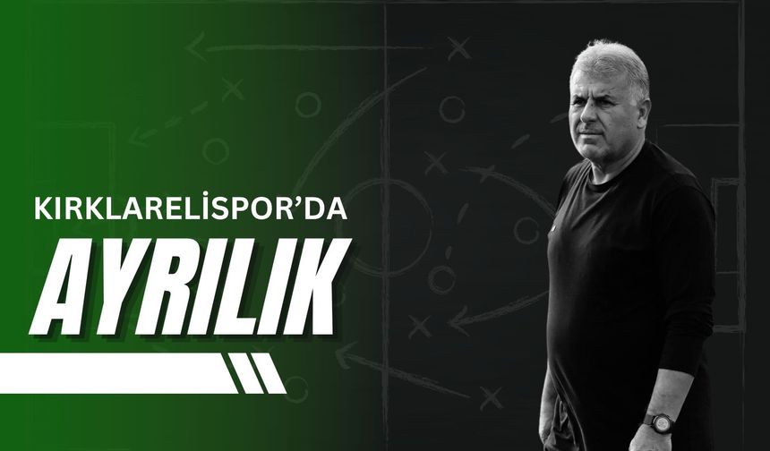 Kırklarelispor’da Ayrılık