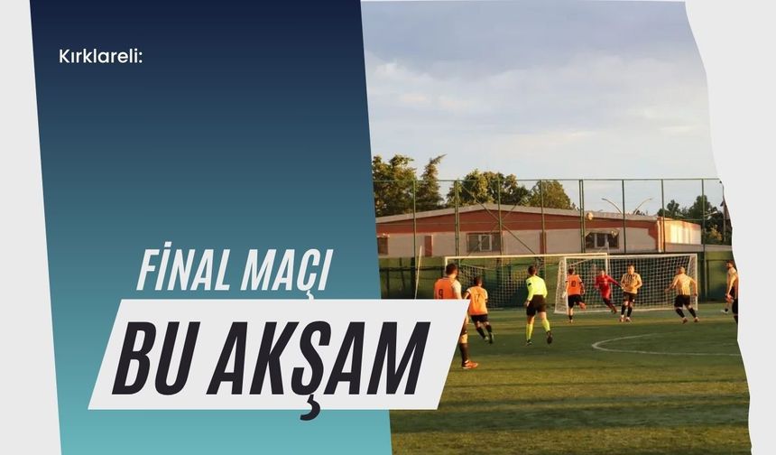 Kırklareli: Final Maçı Bu Akşam