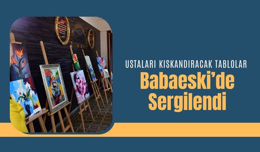 Ustaları Kıskandıracak Tablolar Babaeski’de Sergilendi
