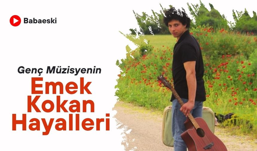 Babaeski: Genç Müzisyenin Emek Kokan Hayalleri