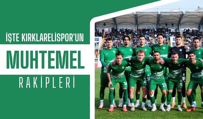 İşte Kırklarelispor'un Muhtemel Rakipleri