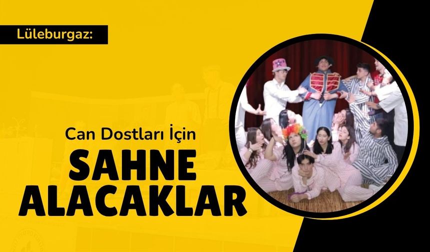Lüleburgaz: Can Dostları İçin Sahne Alacaklar