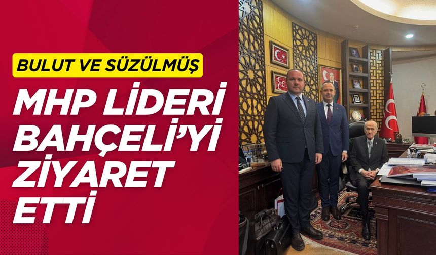 Bulut Ve Süzülmüş, MHP Lideri Bahçeli’yi Ziyaret Etti