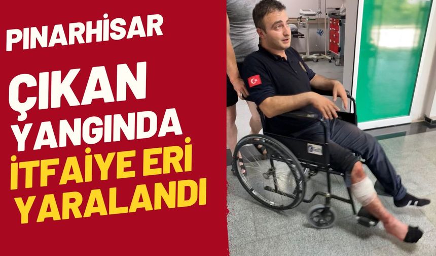 Pınarhisar’da Çıkan Yangında İtfaiye Eri Yaralandı