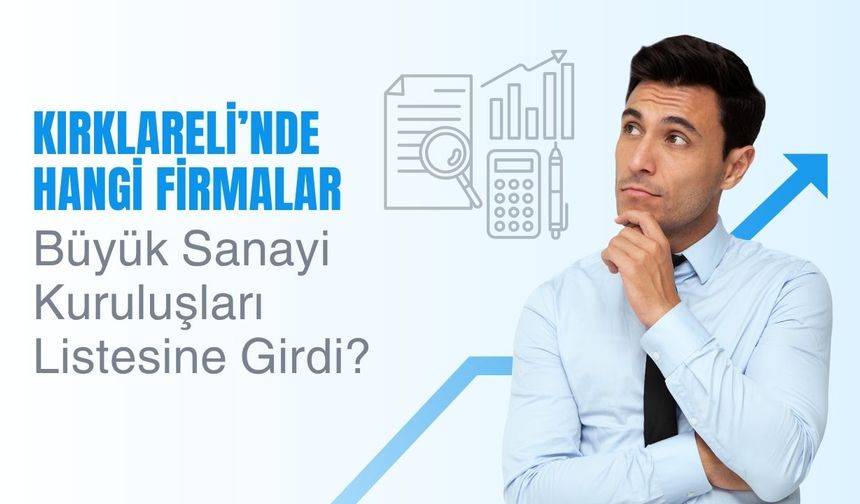 Kırklareli’nde Hangi Firmalar Büyük Sanayi Kuruluşları Listesine Girdi?