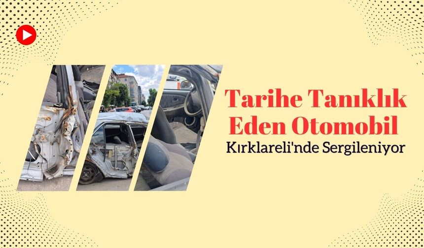 Tarihe Tanıklık Eden Otomobil Kırklareli'nde Sergileniyor