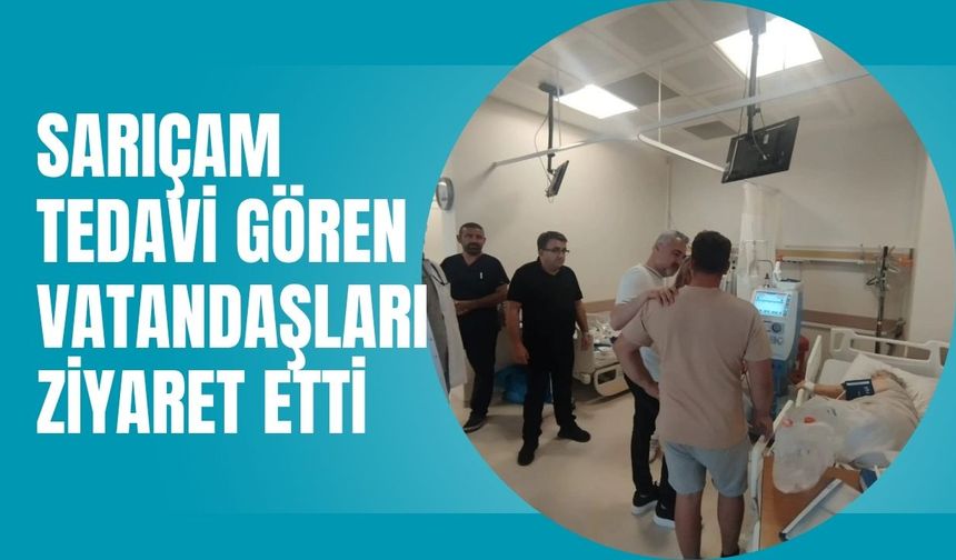 Sarıçam Tedavi Gören Vatandaşları Ziyaret Etti