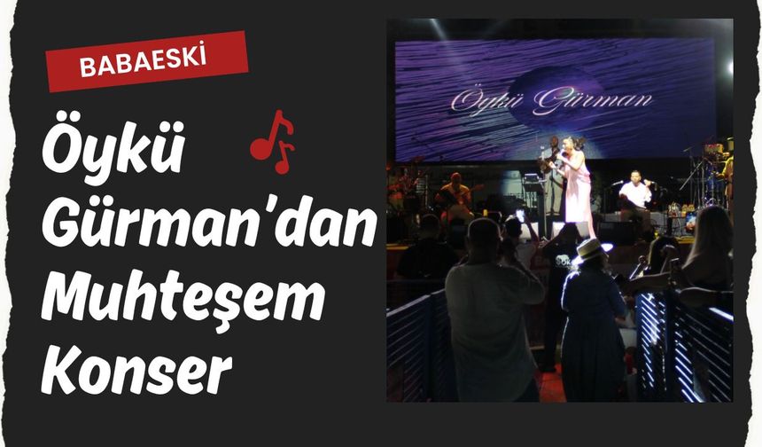 BABAESKİ; Öykü Gürman’dan Muhteşem Konser
