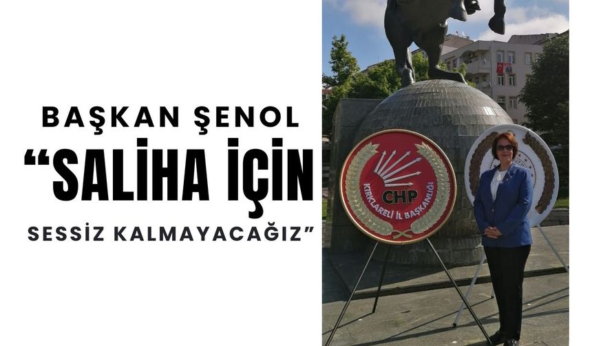 Başkan Şenol “Saliha İçin Sessiz Kalmayacağız”