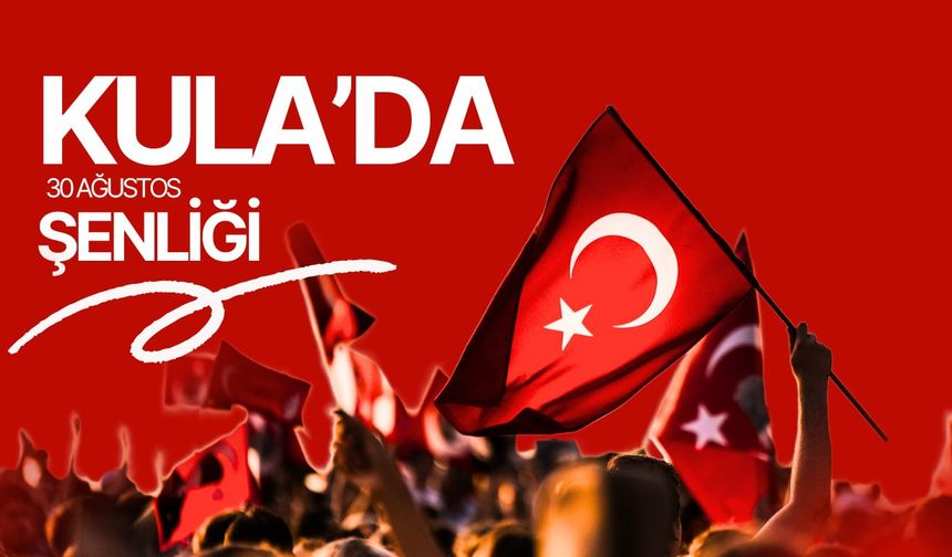 Kula’da 30 Ağustos Şenliği