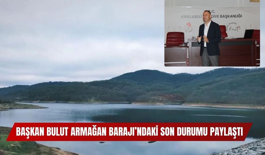 Başkan Bulut Armağan Barajı’ndaki Son Durumu Paylaştı