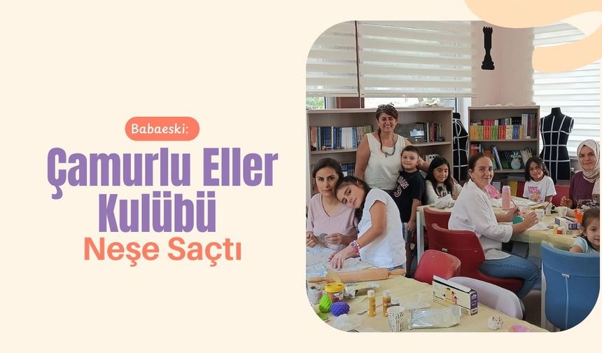 Babaeski: Çamurlu Eller Kulübü Neşe Saçtı