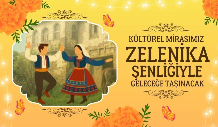 Kırklareli; Kültürel Mirasımız Zelenika Şenliğiyle Geleceğe Taşınacak