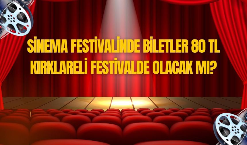 Sinema Festivalinde Biletler 80 TL! Kırklareli Festivalde Olacak Mı?