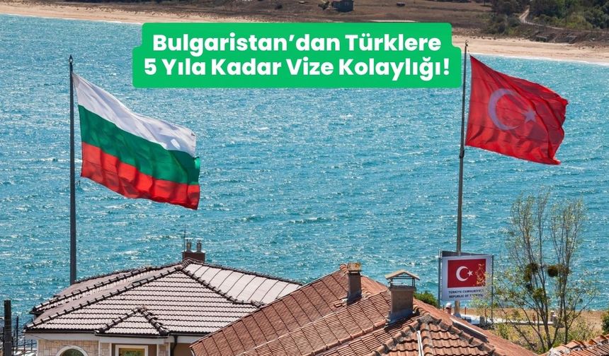 Bulgaristan’dan Türklere 5 Yıla Kadar Vize Kolaylığı!