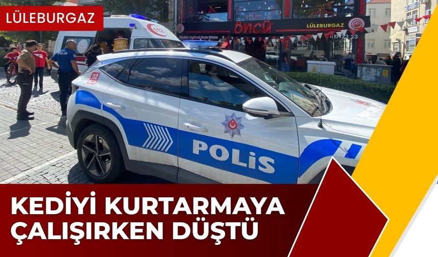 LÜLEBURGAZ; Kediyi Kurtarmaya Çalışırken Düştü