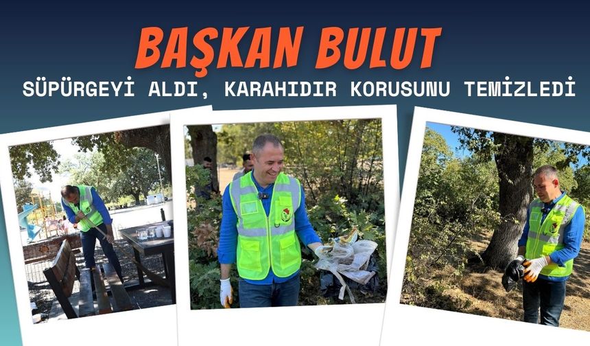 Başkan Bulut; Süpürgeyi Aldı, Karahıdır Korusunu Temizledi