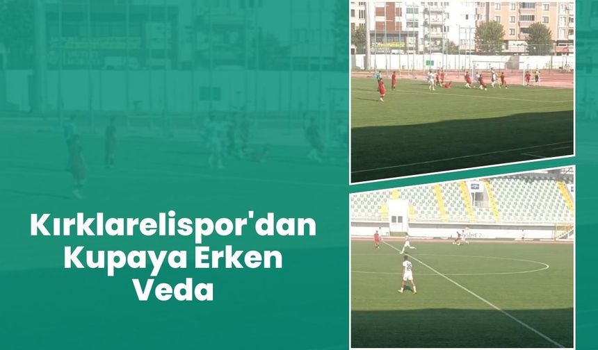Kırklarelispor’dan Kupaya Erken Veda