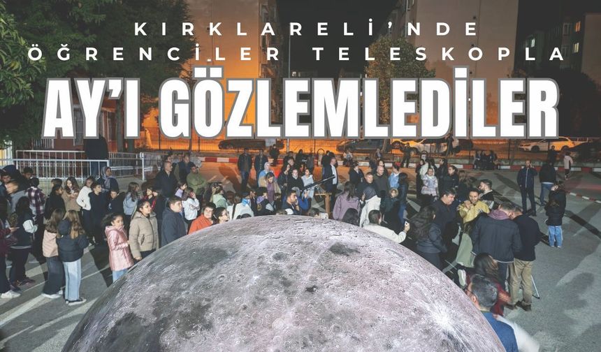 Kırklareli’nde Öğrenciler Teleskopla Ay'ı Gözlemledi