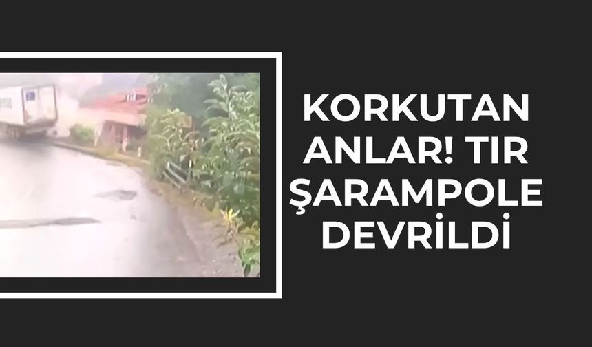 Korkutan Anlar! Tır Şarampole Devrildi