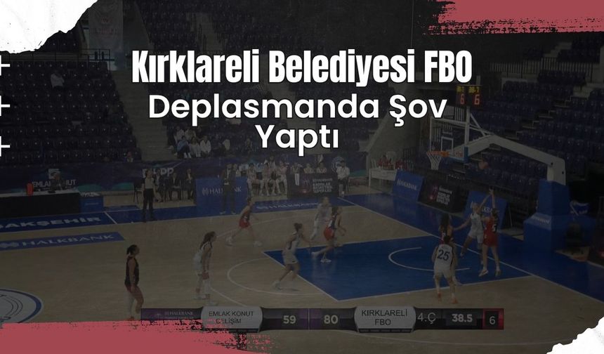 Kırklareli Belediyesi FBO Deplasmanda Şov Yaptı