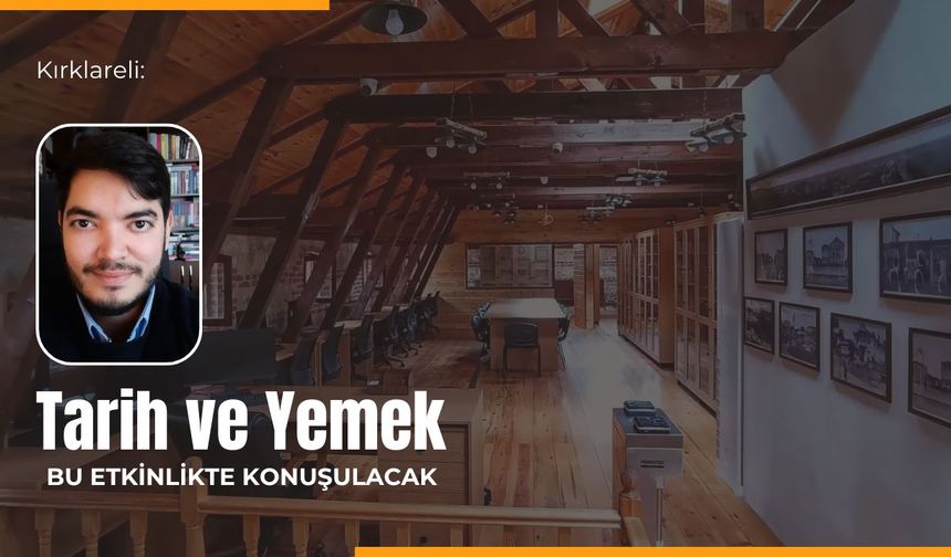 Kırklareli: Tarih ve Yemek Bu Etkinlikte Konuşulacak