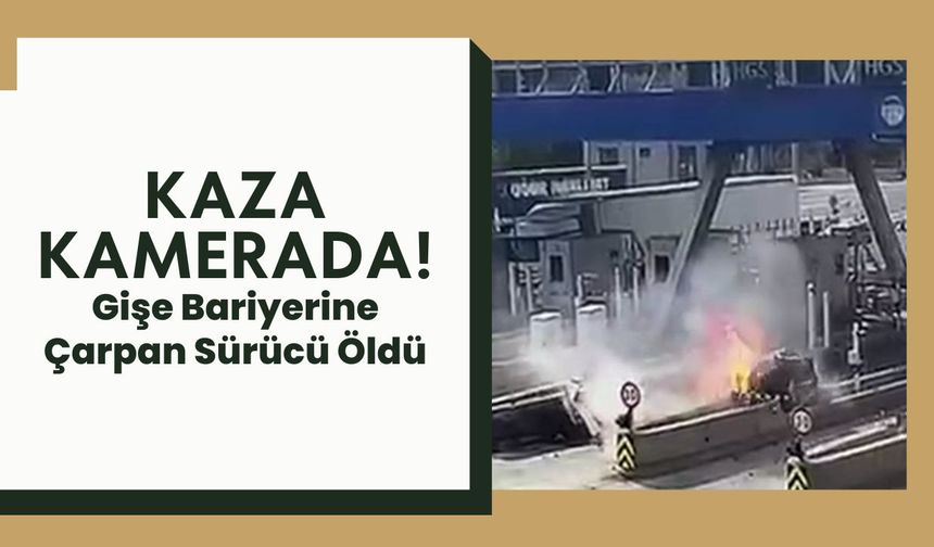 Kaza Kamerada! Gişe Bariyerine Çarpan Sürücü Öldü