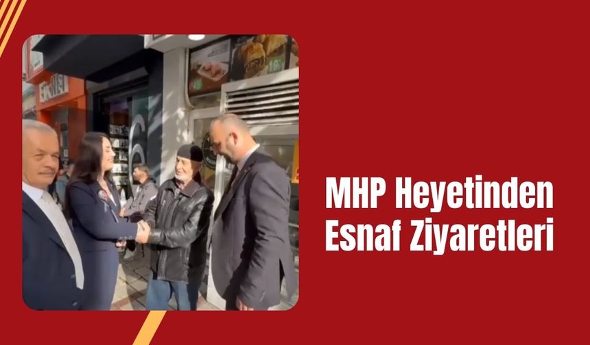 MHP Heyetinden Esnaf Ziyaretleri