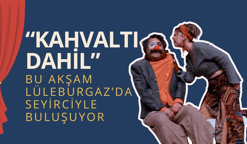 “Kahvaltı Dahil” Bu Akşam Lüleburgaz’da Seyirciyle Buluşuyor