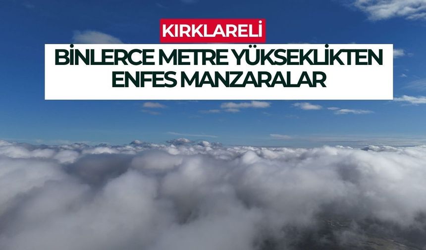 Kırklareli; Yüzlerce Metre Yükseklikten Enfes Manzaralar
