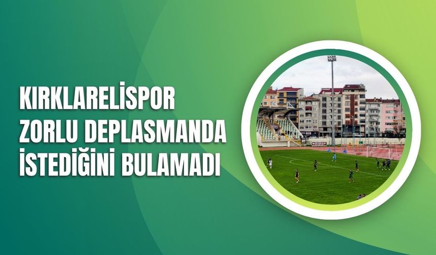 Kırklarelispor Zorlu Deplasmanda İstediğini Bulamadı