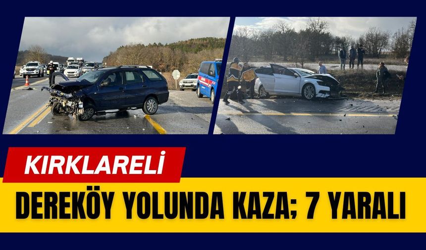 Kırklareli; Dereköy Yolunda Kaza; 7 Yaralı