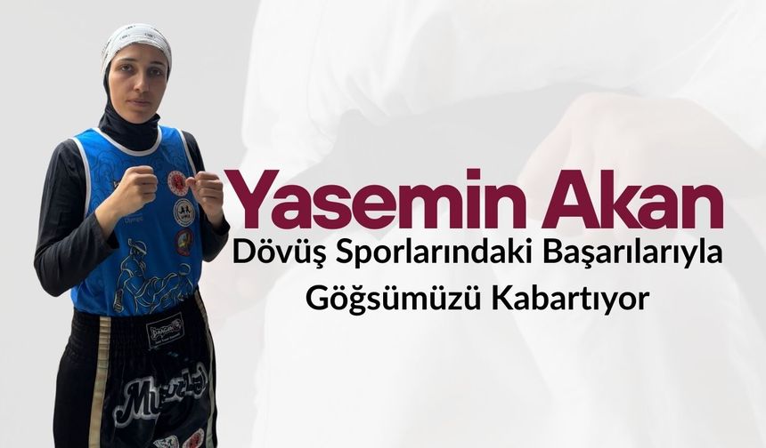 Yasemin Akan Dövüş Sporlarındaki Başarılarıyla Göğsümüzü Kabartıyor