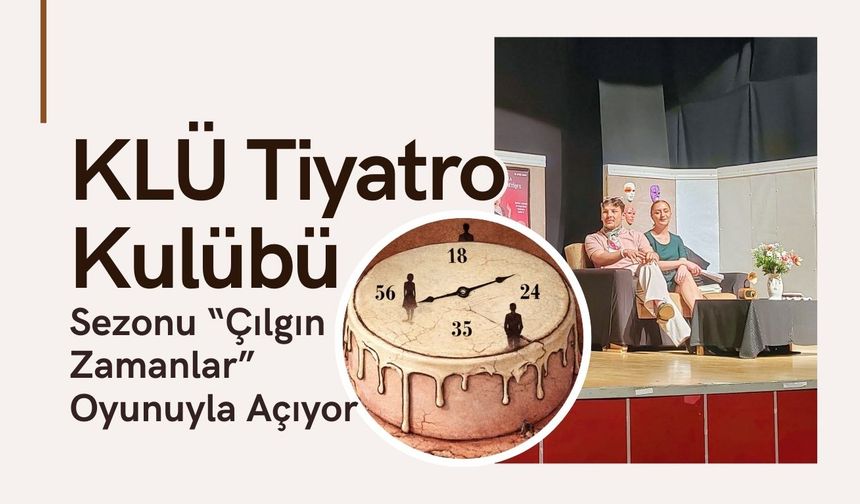 KLÜ Tiyatro Kulübü Sezonu “Çılgın Zamanlar” Oyunuyla Açıyor