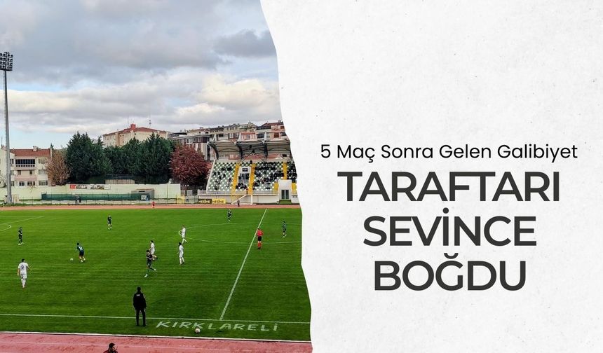 5 Maç Sonra Gelen Galibiyet Taraftarı Sevince Boğdu
