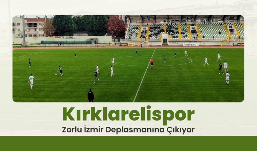 Kırklarelispor Zorlu İzmir Deplasmanına Çıkıyor