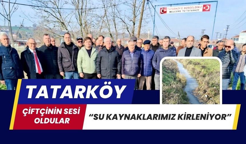 Tatarköy’de, Çiftçinin Sesi Oldular; “Su Kaynaklarımız Kirleniyor”
