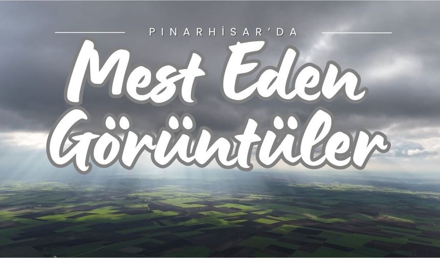 Pınarhisar’dan Yine Mest Eden Görüntüler