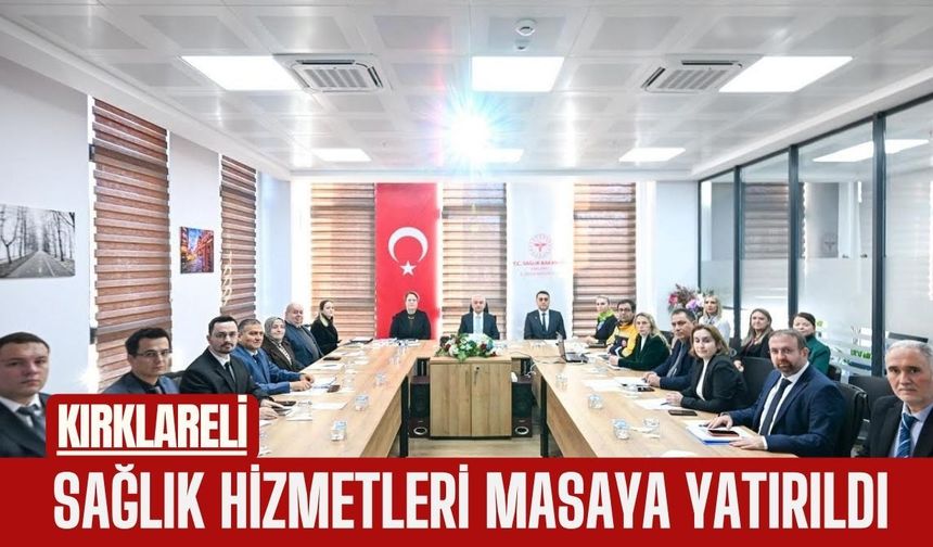Kırklareli; Sağlık Hizmetleri Masaya Yatırıldı
