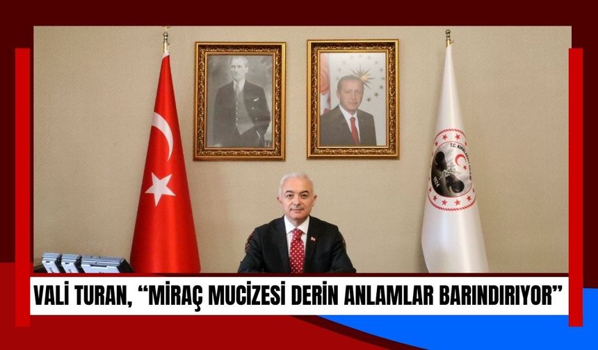 Vali Turan, “Miraç Mucizesi Derin Anlamlar Barındırıyor”