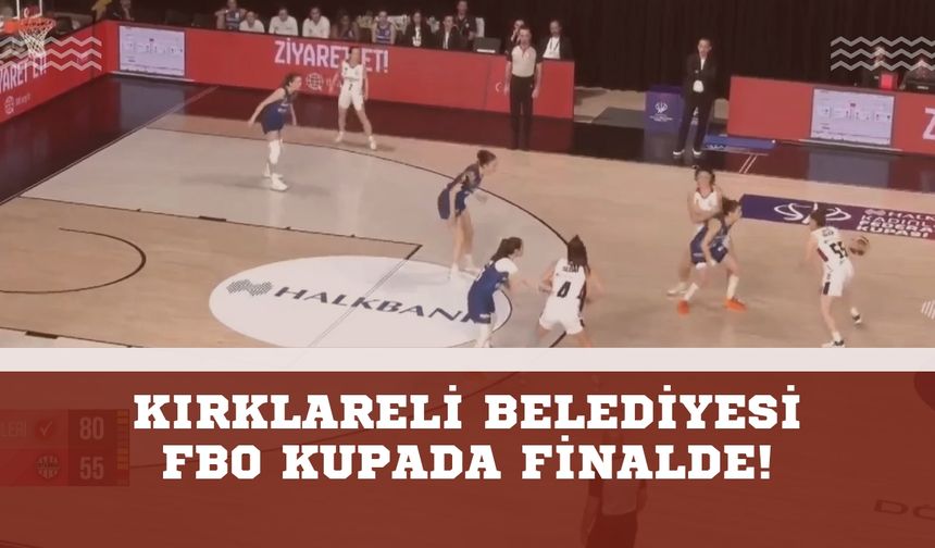 Kırklareli Belediyesi FBO Kupada Finalde!
