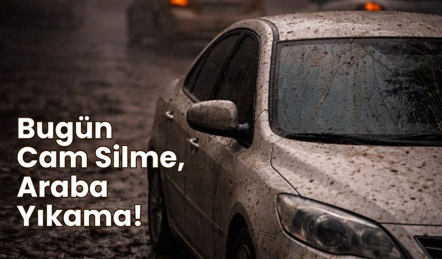 Bugün Cam Silme, Araba Yıkama!