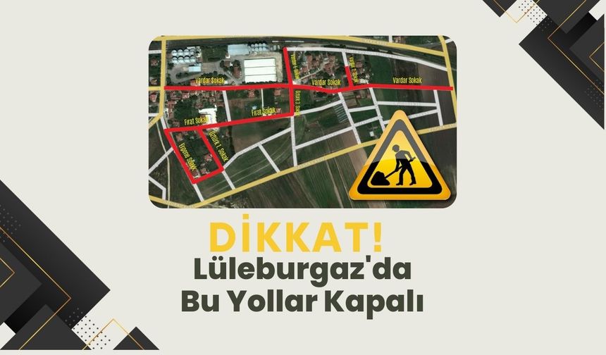 Dikkat! Lüleburgaz'da Bu Yollar Kapalı